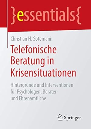 Seller image for Telefonische Beratung in Krisensituationen: Hintergründe und Interventionen für Psychologen, Berater und Ehrenamtliche (essentials) (German Edition) [Soft Cover ] for sale by booksXpress