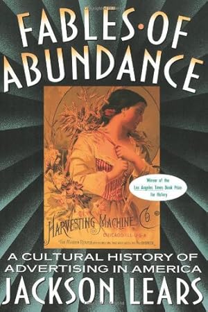 Seller image for Fables Of Abundance: A Cultural History Of Advertising In America by Lears, Jackson [Paperback ] for sale by booksXpress