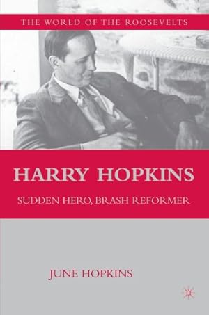 Bild des Verkufers fr Harry Hopkins: Sudden Hero, Brash Reformer (The World of the Roosevelts) by NA, NA, Hopkins, June [Paperback ] zum Verkauf von booksXpress