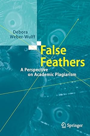 Imagen del vendedor de False Feathers: A Perspective on Academic Plagiarism by Weber-Wulff, Debora [Paperback ] a la venta por booksXpress