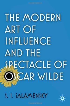 Seller image for The Modern Art of Influence and the Spectacle of Oscar Wilde by Salamensky, S. [Hardcover ] for sale by booksXpress
