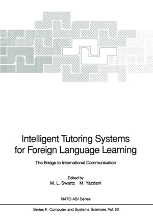 Seller image for Intelligent Tutoring Systems for Foreign Language Learning: The Bridge to International Communication (Nato ASI Series (closed) / Nato ASI Subseries F: (closed)) by Swartz, Merryanna L. [Paperback ] for sale by booksXpress