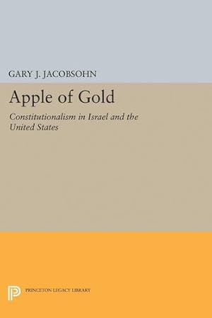 Seller image for Apple of Gold: Constitutionalism in Israel and the United States (Princeton Legacy Library) by Jacobsohn, Gary J. [Paperback ] for sale by booksXpress