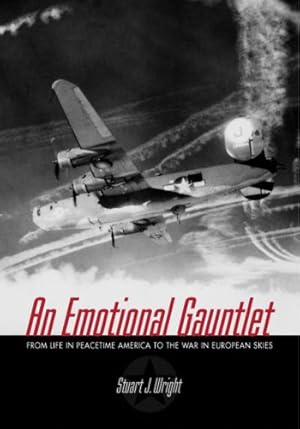 Imagen del vendedor de An Emotional Gauntlet: From Life in Peacetime America to the War in European Skies by Stuart J. Wright [Paperback ] a la venta por booksXpress