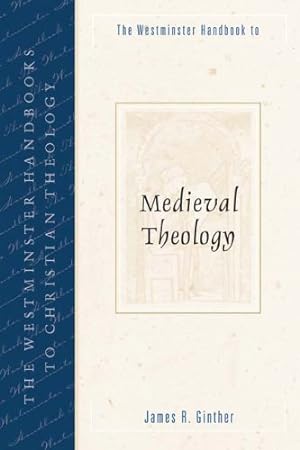 Seller image for The Westminster Handbook to Medieval Theology (Westminster Handbooks to Christian Theology) by Ginther, James R. [Paperback ] for sale by booksXpress