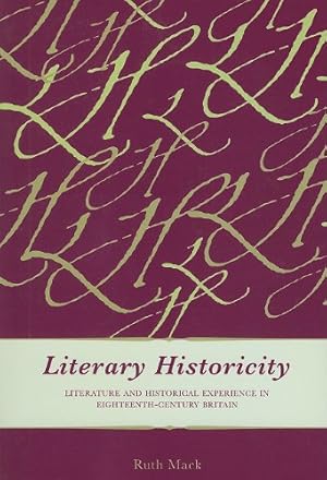 Image du vendeur pour Literary Historicity: Literature and Historical Experience in Eighteenth-Century Britain by Mack, Ruth [Paperback ] mis en vente par booksXpress