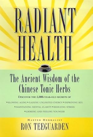 Immagine del venditore per Radiant Health The Ancient Wisdom of the Chinese Tonic Herbs by Ron Teeguarden [Paperback ] venduto da booksXpress