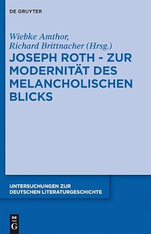 Seller image for Joseph Roth - Zur Modernitat Des Melancholischen Blicks (Untersuchungen Zur Deutschen Literaturgeschichte) (German Edition) [Hardcover ] for sale by booksXpress