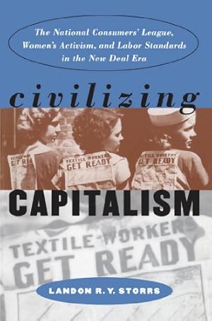 Seller image for Civilizing Capitalism: The National Consumers' League, Women's Activism, and Labor Standards in the New Deal Era (Gender and American Culture) by Storrs, Landon R. Y. [Paperback ] for sale by booksXpress