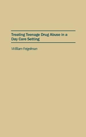 Seller image for Treating Teenage Drug Abuse in a Day Care Setting by Feigelman, William [Hardcover ] for sale by booksXpress