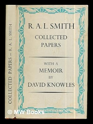 Bild des Verkufers fr Collected papers by R. A. L. Smith, fellow of Trinity College, Cambridge. / With a memoir by David Knowles, fellow of Peterhouse ; and a foreword by the Master of Trinity. With a portrait zum Verkauf von MW Books Ltd.