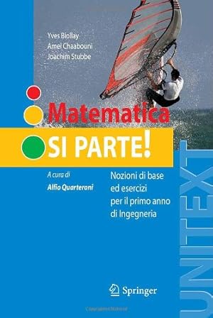 Imagen del vendedor de Matematica: si parte!: Nozioni di base ed esercizi per il primo anno di Ingegneria (UNITEXT) (Italian Edition) by Biollay, Yves [Paperback ] a la venta por booksXpress