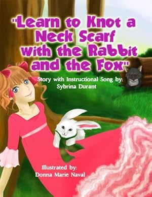 Seller image for Learn To Knot A Neck Scarf With The Rabbit And The Fox: Story with Instructional Song by Durant, Sybrina [Hardcover ] for sale by booksXpress