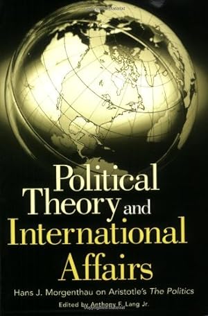 Imagen del vendedor de Political Theory and International Affairs: Hans J. Morgenthau on Aristotle's The Politics (Humanistic Perspectives on International Relations,) by Lang, Anthony [Paperback ] a la venta por booksXpress