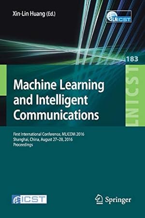 Seller image for Machine Learning and Intelligent Communications: First International Conference, MLICOM 2016, Shanghai, China, August 27-28, 2016, Revised Selected . and Telecommunications Engineering) [Paperback ] for sale by booksXpress
