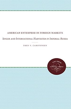 Image du vendeur pour American Enterprise in Foreign Markets: Singer and International Harvester in Imperial Russia (UNC Press Enduring Editions) by Carstensen, Fred V. [Paperback ] mis en vente par booksXpress