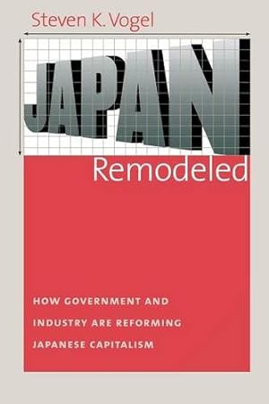 Seller image for Japan Remodeled: How Government and Industry Are Reforming Japanese Capitalism (Cornell Studies in Political Economy) by Vogel, Steven K. [Paperback ] for sale by booksXpress