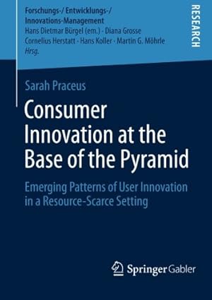 Immagine del venditore per Consumer Innovation at the Base of the Pyramid: Emerging Patterns of User Innovation in a Resource-Scarce Setting (Forschungs-/Entwicklungs-/Innovations-Management) by Praceus, Sarah [Paperback ] venduto da booksXpress