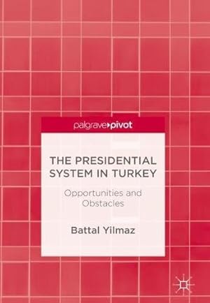 Seller image for The Presidential System in Turkey: Opportunities and Obstacles by Yilmaz, Battal [Hardcover ] for sale by booksXpress