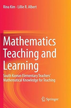 Seller image for Mathematics Teaching and Learning: South Korean Elementary Teachers' Mathematical Knowledge for Teaching by Kim, Rina, Albert, Lillie R. [Paperback ] for sale by booksXpress