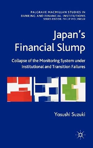 Image du vendeur pour Japan's Financial Slump: Collapse of the Monitoring System under Institutional and Transition Failures (Palgrave Macmillan Studies in Banking and Financial Institutions) by Suzuki, Yasushi [Hardcover ] mis en vente par booksXpress