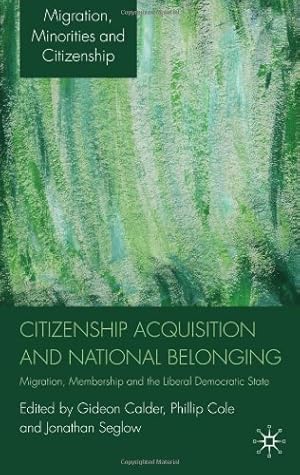 Seller image for Citizenship Acquisition and National Belonging: Migration, Membership and the Liberal Democratic State (Migration, Minorities and Citizenship) [Hardcover ] for sale by booksXpress