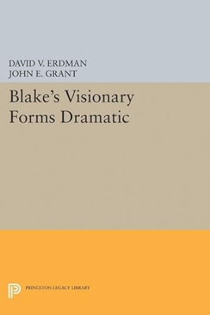 Seller image for Blake's Visionary Forms Dramatic (Princeton Legacy Library) by Erdman, David V., Grant, John E. [Hardcover ] for sale by booksXpress