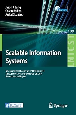 Seller image for Scalable Information Systems: 5th International Conference, INFOSCALE 2014, Seoul, South Korea, September 25-26, 2014, Revised Selected Papers . and Telecommunications Engineering) [Paperback ] for sale by booksXpress
