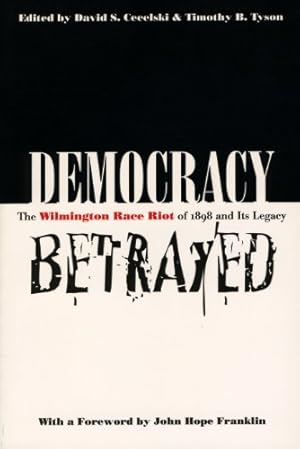 Bild des Verkufers fr Democracy Betrayed: The Wilmington Race Riot of 1898 and Its Legacy by David S. Cecelski, Timothy B. Tyson [Paperback ] zum Verkauf von booksXpress