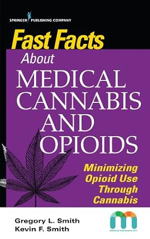 Immagine del venditore per Fast Facts about Medical Cannabis and Opioids: Minimizing Opioid Use Through Cannabis â   Medical Marijuana Guidebook for Nurses and Healthcare Providers by Smith MD, Gregory, Smith MD, Kevin, Wright MBA, Nikki [Paperback ] venduto da booksXpress