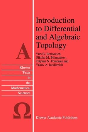 Imagen del vendedor de Introduction to Differential and Algebraic Topology (Texts in the Mathematical Sciences) by Borisovich, Yu.G., Bliznyakov, N.M., Fomenko, T.N., Izrailevich, Y.A. [Paperback ] a la venta por booksXpress