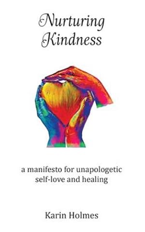 Seller image for Nurturing Kindness: a manifesto for unapologetic self-love and healing by Holmes, Karin [Paperback ] for sale by booksXpress