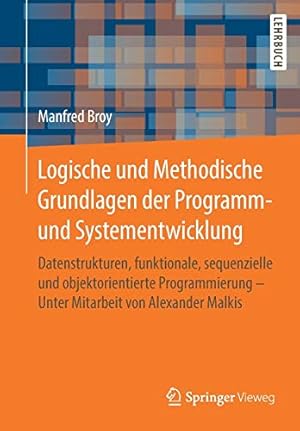 Seller image for Logische und Methodische Grundlagen der Programm- und Systementwicklung: Datenstrukturen, funktionale, sequenzielle und objektorientierte . von Alexander Malkis (German Edition) by Broy, Manfred [Paperback ] for sale by booksXpress