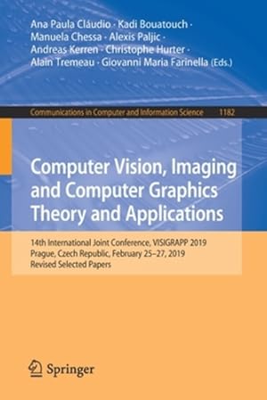 Immagine del venditore per Computer Vision, Imaging and Computer Graphics Theory and Applications: 14th International Joint Conference, VISIGRAPP 2019, Prague, Czech Republic, . in Computer and Information Science) [Paperback ] venduto da booksXpress