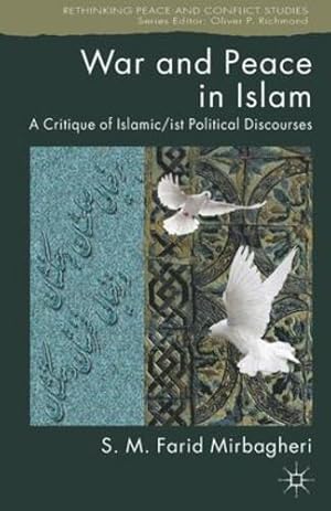 Imagen del vendedor de War and Peace in Islam: A Critique of Islamic/ist Political Discourses (Rethinking Peace and Conflict Studies) by Mirbagheri, SM Farid [Paperback ] a la venta por booksXpress