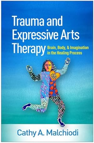 Seller image for Trauma and Expressive Arts Therapy: Brain, Body, and Imagination in the Healing Process by Malchiodi, Cathy A. [Hardcover ] for sale by booksXpress