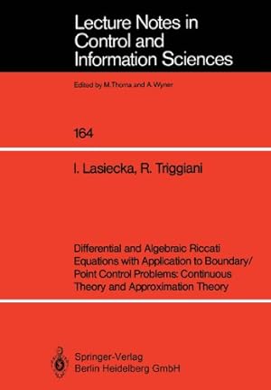 Seller image for Differential and Algebraic Riccati Equations with Application to Boundary/Point Control Problems: Continuous Theory and Approximation Theory (Lecture Notes in Control and Information Sciences) by Lasiecka, Irena, Triggiani, Roberto [Perfect Paperback ] for sale by booksXpress