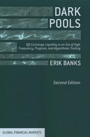 Image du vendeur pour Dark Pools : Off-Exchange Liquidity in an Era of High Frequency, Program, and Algorithmic Trading mis en vente par GreatBookPrices