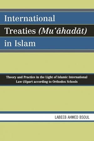 Immagine del venditore per International Treaties (Mu'ahadat) in Islam: Practice in the Light of Islamic International Law (Siyar) According to Orthodox Schools by Bsoul, Labeeb Ahmed [Paperback ] venduto da booksXpress