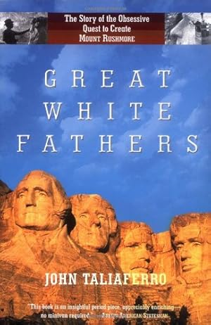 Seller image for Great White Fathers: The True Story of Gutzon Borglum and His Obsessive Quest to Create the Mt. Rushmore National Monument by Taliaferro, John [Paperback ] for sale by booksXpress