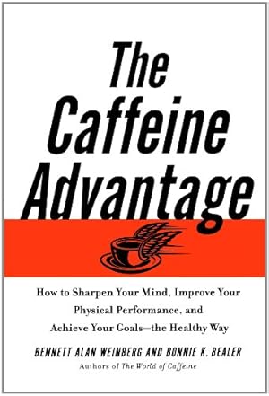 Immagine del venditore per The Caffeine Advantage: How to Sharpen Your Mind, Improve Your Physical Performance and Schieve Your Goals by Weinberg Ph.D., Bennett Alan, Bealer, Bonnie [Paperback ] venduto da booksXpress