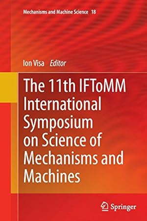 Immagine del venditore per The 11th IFToMM International Symposium on Science of Mechanisms and Machines (Mechanisms and Machine Science) [Paperback ] venduto da booksXpress