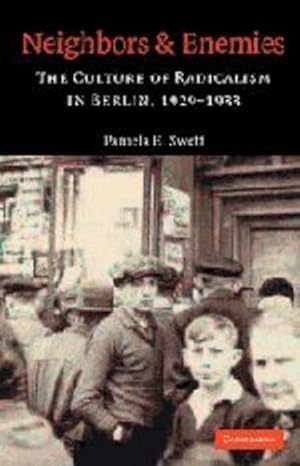 Seller image for Neighbors and Enemies: The Culture of Radicalism in Berlin, 1929-1933 by Swett, Pamela E. [Hardcover ] for sale by booksXpress