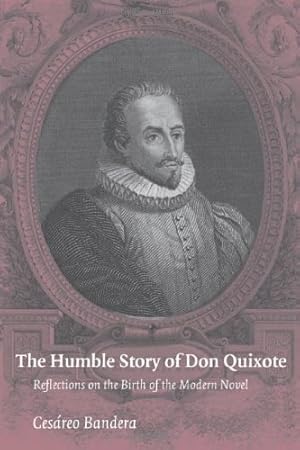 Bild des Verkufers fr The Humble Story of Don Quixote: Reflections on the Birth of the Modern Novel by Bandera, Cesareo [Hardcover ] zum Verkauf von booksXpress