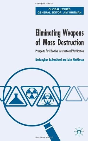 Seller image for Eliminating Weapons of Mass Destruction: Prospects for Effective International Verification (Global Issues) by Berhanykun Andemicael, John Mathiason [Hardcover ] for sale by booksXpress