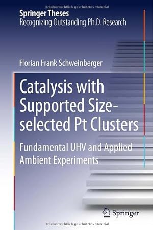 Seller image for Catalysis with Supported Size-selected Pt Clusters: Fundamental UHV and Applied Ambient Experiments (Springer Theses) by Schweinberger, Florian Frank [Hardcover ] for sale by booksXpress