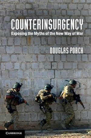 Imagen del vendedor de Counterinsurgency: Exposing the Myths of the New Way of War by Porch, Douglas [Hardcover ] a la venta por booksXpress