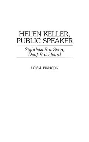 Seller image for Helen Keller, Public Speaker: Sightless But Seen, Deaf But Heard (Great American Orators) by Einhorn, Lois J. [Hardcover ] for sale by booksXpress