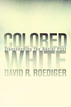 Immagine del venditore per Colored White: Transcending the Racial Past by Roediger, David R. [Paperback ] venduto da booksXpress