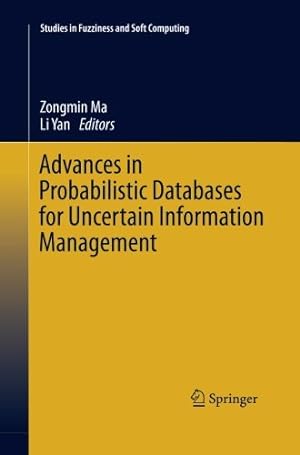 Seller image for Advances in Probabilistic Databases for Uncertain Information Management (Studies in Fuzziness and Soft Computing) [Paperback ] for sale by booksXpress